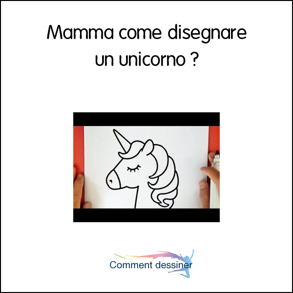 Mamma come disegnare un unicorno